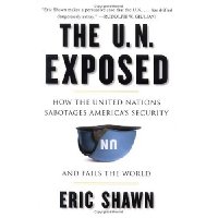  The U.N. Exposed: How the United Nations Sabotages America's Security and Fails the World