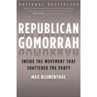  Republican Gomorrah: Inside the Movement that Shattered the Party