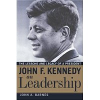  John F. Kennedy on Leadership: The Lessons and Legacy of a President