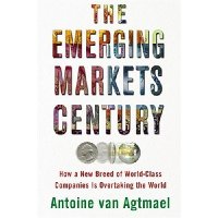  The Emerging Markets Century: How a New Breed of World-Class Companies Is Overtaking the World