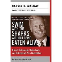  Swim with the Sharks Without Being Eaten Alive: Outsell, Outmanage, Outmotivate, and Outnegotiate Your Competition