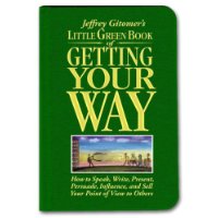  Little Green Book of Getting Your Way: How to Speak, Write, Present, Persuade, Influence, and Sell Your Point of View to Others