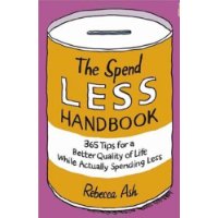  The Spend Less Handbook: 365 tips for a better quality of life while actually spending less