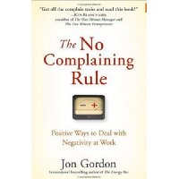  The No Complaining Rule: Positive Ways to Deal with Negativity at Work