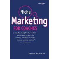  Niche Marketing for Coaches: A Practical Handbook for Building a Life Coaching, Executive Coaching or Business Coaching Practice