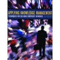  Applying Knowledge Management: Techniques for Building Corporate Memories