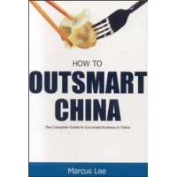  How to Outsmart China: The Complete Guide to Successful Business in China