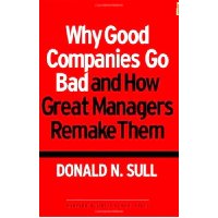  Why Good Companies Go Bad And How Great Managers Remake Them