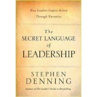  The Secret Language of Leadership: How Leaders Inspire Action Through Narrative