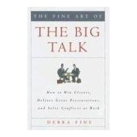  The Fine Art of the Big Talk: How to Win Clients, Deliver Great Presentations, and Solve Conflicts at Work