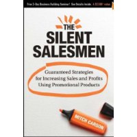  The Silent Salesmen: Guaranteed Strategies for Increasing Sales and Profits Using Promotional Products