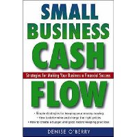  Small Business Cash Flow: Strategies for Making Your Business a Financial Success