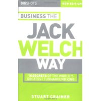  Big Shots, Business the Jack Welch Way: 10 Secrets of the World's Greatest Turnaround King