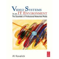  Video Systems in an IT Environment: The Essentials of Professional Networked Media