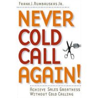  Never Cold Call Again: Achieve Sales Greatness Without Cold Calling