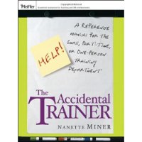  The Accidental Trainer: A Reference Manual for the Small, Part-Time, or One-Person Training Department