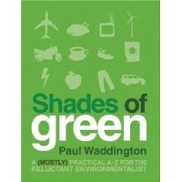  Shades of Green: A (Mostly) Practical A-Z for the Reluctant Environmentalist