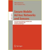  Secure Mobile Ad-hoc Networks and Sensors: First International Workshop, MADNES 2005, Singapore, September 20-22, 2005, Revised Selected Papers