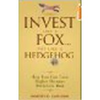  Invest Like a Fox... Not Like a Hedgehog: How You Can Earn Higher Returns With Less Risk