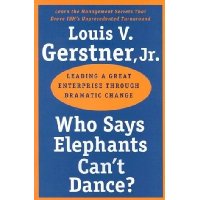  Who Says Elephants Can't Dance?: Leading a Great Enterprise through Dramatic Change