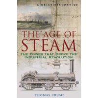  A Brief History of the Age of Steam: The Power That Drove the Industrial Revolution