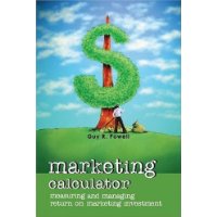  Marketing Calculator: Measuring and Managing Return on Marketing Investment