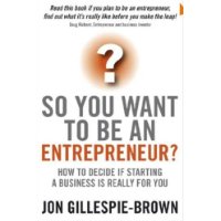  So You Want To Be An Entrepreneur: How to decide if starting a business is really for you