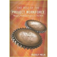  The Rise of the Project Workforce: Managing People and Projects in a Flat World