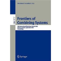  Frontiers of Combining Systems: 5th International Workshop, FroCoS 2005, Vienna, Austria, September 19-21, 2005, Proceedings