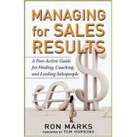  Managing for Sales Results: A Fast-Action Guide for Finding, Coaching, and Leading Salespeople