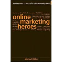  Online Marketing Heroes: Interviews with 25 Successful Online Marketing Gurus