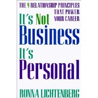  It's Not Business, It's Personal: The 9 Relationship Principles That Power Your Career