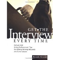  Get the Interview Every Time: Fortune 500 Hiring Professionals' Tips for Writing Winning Resumes and Cover Letters