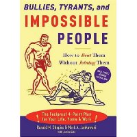  Bullies, Tyrants, and Impossible People: How to Beat Them Without Joining Them