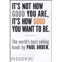  It's Not How Good You Are, Its How Good You Want to Be: The World's Best Selling Book