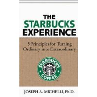  The Starbucks Experience: 5 Principles for Turning Ordinary Into Extraordinary