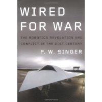  Wired for War: The Robotics Revolution and Conflict in the 21st Century