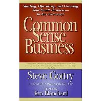  Common Sense Business: Starting, Operating, and Growing Your Small Business--In Any Economy!