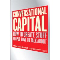  Conversational Capital: How to Create Stuff People Love to Talk About