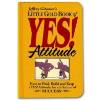  Little Gold Book of YES! Attitude: How to Find, Build and Keep a YES! Attitude for a Lifetime of SUCCESS