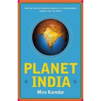  Planet India: How the Fastest Growing Democracy Is Transforming America and the World