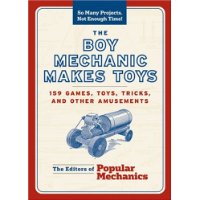  The Boy Mechanic Makes Toys: 159 Games, Toys, Tricks, and Other Amusements