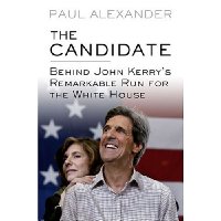  The Candidate: Behind John Kerry's Remarkable Run for the White House