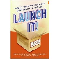  Launch It!: How to Turn Good Ideas Into Great Products That Sell