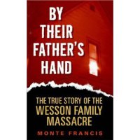  By Their Father's Hand: The True Story of the Wesson Family Massacre