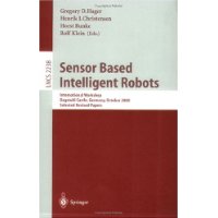  Sensor Based Intelligent Robots: International Workshop, Dagstuhl Castle, Germany, October 15-20, 2000. Selected Revised Papers