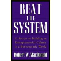  Beat The System: 11 Secrets to Building an Entrepreneurial Culture in a Bureaucratic World