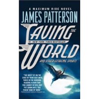  Saving the World (Maximum Ride, Book 3)