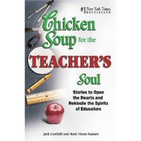  Chicken Soup for the Teacher's Soul: Stories to Open the Hearts and Rekindle the Spirit of Educators