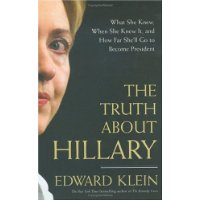  The Truth About Hillary: What She Knew, When She Knew It, and How Far She'll Go to Become President